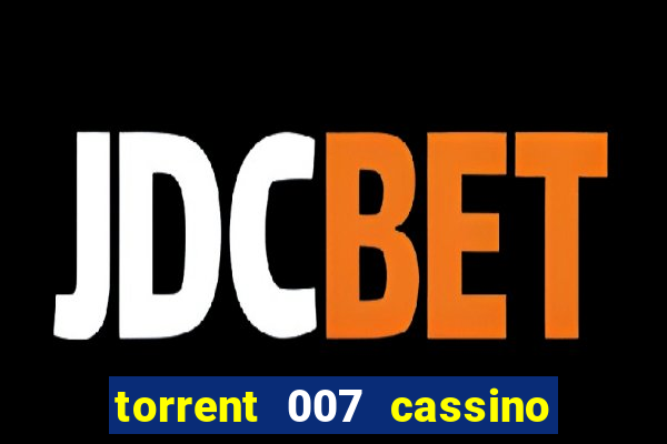 torrent 007 cassino royale legendado